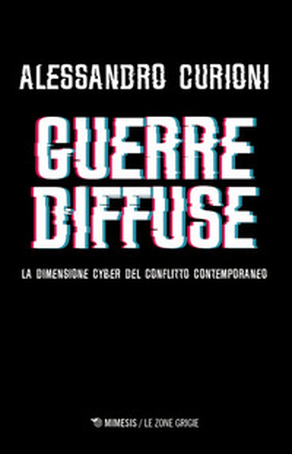 Guerre diffuse. La dimensione cyber del conflitto contemporaneo - Librerie.coop