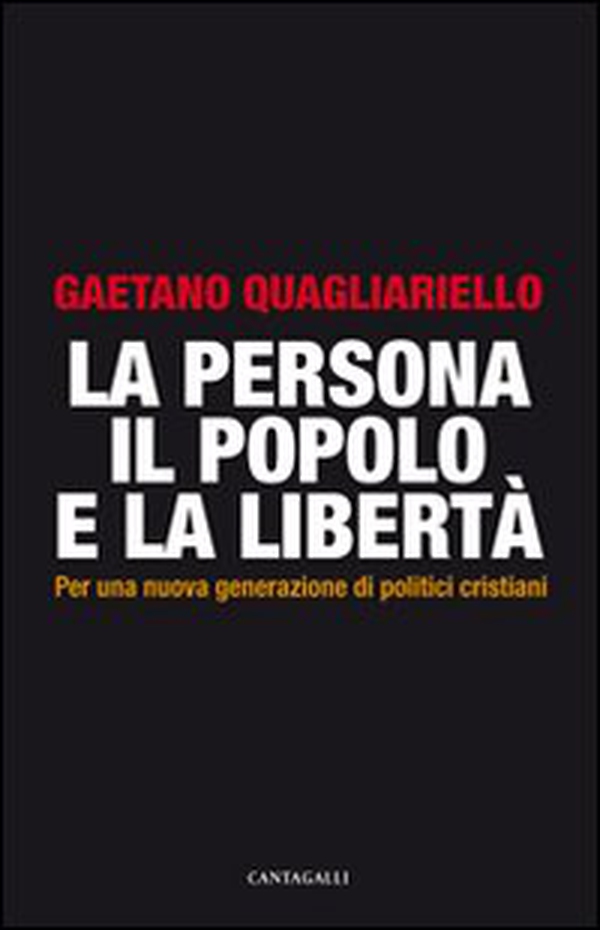 La persona, il popolo e la libertà. Per una nuova generazione di politici cristiani - Librerie.coop La persona, il popolo e la libertà. Per una nuova generazione di politici cristiani - Librerie.coop