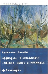 Mandelli e Arcangeli insieme verso l'informale - Librerie.coop