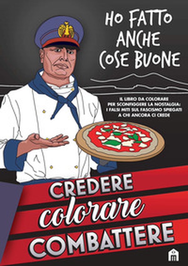 Credere, colorare, combattere. Il libro da colorare per sconfiggere la nostalgia: i falsi miti sul fascismo spiegati a chi ancora ci crede - Librerie.coop Credere, colorare, combattere. Il libro da colorare per sconfiggere la nostalgia: i falsi miti sul fascismo spiegati a chi ancora ci crede - Librerie.coop