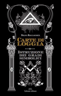 Carte di Loggia. Istruzione dei gradi simbolici - Librerie.coop