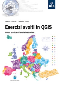 Esercizi svolti in QGIS. Guida pratica all'analisi vettoriale - Librerie.coop