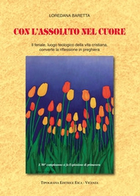 Con l'assoluto nel cuore. Il feriale, luogo teologico della vita cristiana, converte la riflessione in preghiera - Librerie.coop
