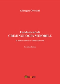 Fondamenti di criminologia minorile. Il minore autore e vittima di reati - Librerie.coop