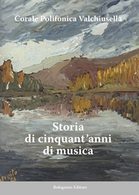 Corale Polifonica Valchiusella. Storia di cinquant'anni di musica - Librerie.coop