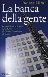 La banca della gente. Lo straordinario percorso della Banca di Credito Cooperativo di Roma - Librerie.coop