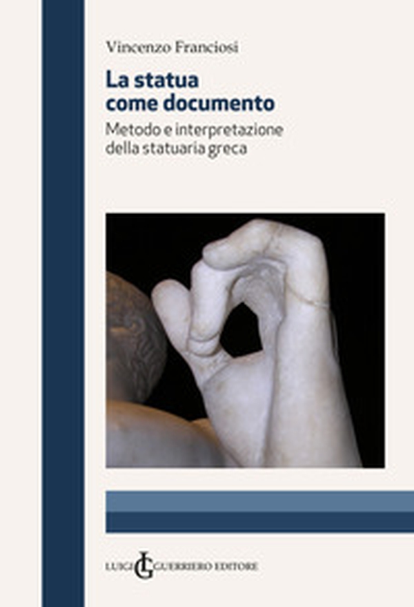 La statua come documento. Metodo e interpretazione della statuaria greca - Librerie.coop