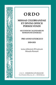 Ordo missae celebrandae et divini officii persolvendi. Secundum calendarium romanum generale. Pro anno liturgico 2020-2021, iuxta editionem III typicam Missalis Romani - Librerie.coop