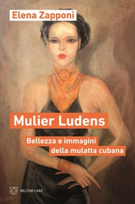 Mulier ludens. Bellezza e immagini della mulatta cubana - Librerie.coop