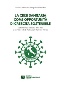 La crisi sanitaria come opportunità di crescita sostenibile. Dalla ritrovata centralità dello Stato ai nuovi modelli di Partenariato Pubblico-Privato - Librerie.coop