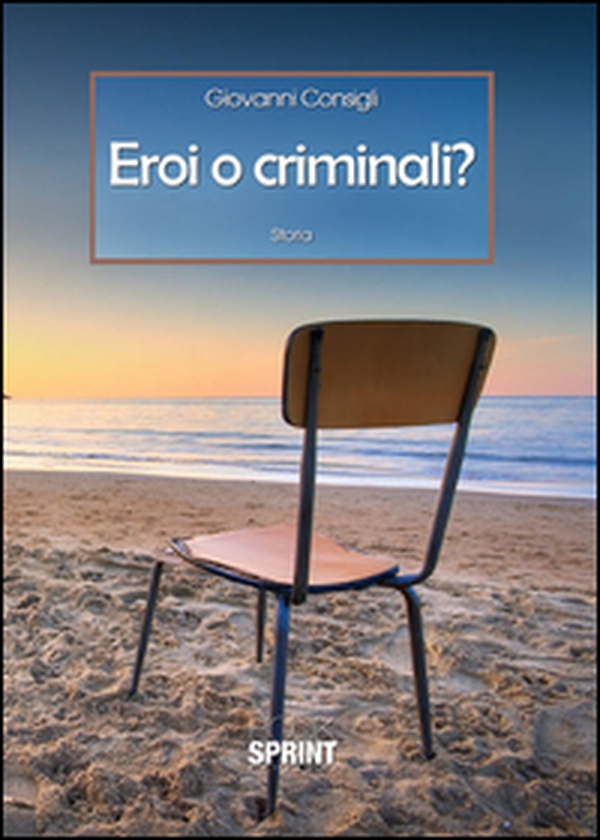 Eroi o criminali? - Librerie.coop Eroi o criminali? - Librerie.coop