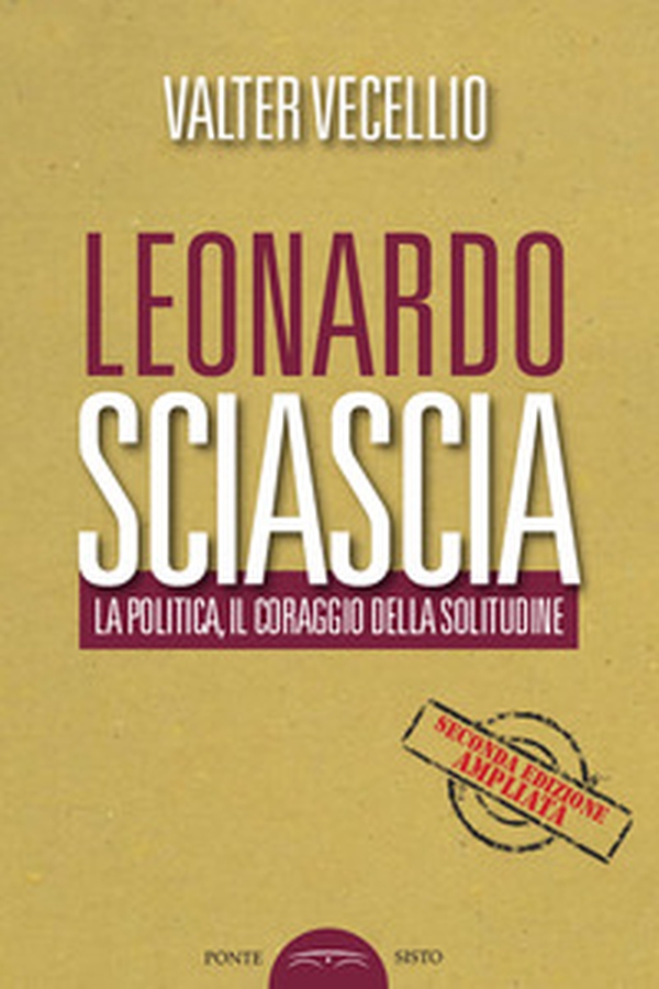 Leonardo Sciascia. La politica, il coraggio della solitudine - Librerie.coop Leonardo Sciascia. La politica, il coraggio della solitudine - Librerie.coop