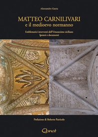 Matteo Carnilivari e il medioevo normanno. Emblematici interventi dell'Umanesimo siciliano. Ipotesi e documenti - Librerie.coop Matteo Carnilivari e il medioevo normanno. Emblematici interventi dell'Umanesimo siciliano. Ipotesi e documenti - Librerie.coop