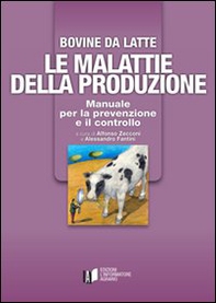 Bovine di latte. Le malattie della produzione. Manuale per la prevenzione e il controllo - Librerie.coop