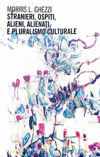 Stranieri, ospiti, alieni, alienati e pluralismo culturale - Librerie.coop Stranieri, ospiti, alieni, alienati e pluralismo culturale - Librerie.coop