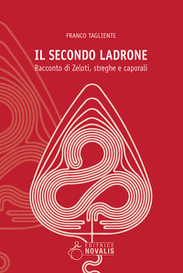 Il secondo ladrone. Racconto di Zeloti, streghe e caporali - Librerie.coop Il secondo ladrone. Racconto di Zeloti, streghe e caporali - Librerie.coop