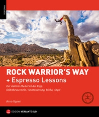Rock warrior's way + Lezioni rapide. Progredire nell'arrampicata attraverso un percorso psico-fisico ed emozionale. Consapevolezza di sé, responsabilità, rischio, paura - Librerie.coop
