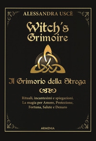 Witch's grimoire. Il grimorio della strega. Rituali, incantesimi e spiegazioni. La magia per amore, protezione, fortuna, salute e denaro - Librerie.coop