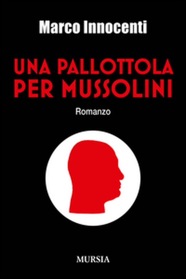 Una pallottola per Mussolini - Librerie.coop Una pallottola per Mussolini - Librerie.coop