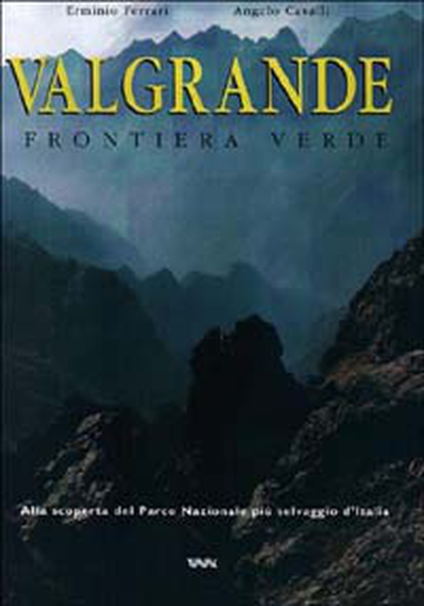 Valgrande. Frontiera verde. Alla scoperta del parco nazionale più selvaggio d'Italia - Librerie.coop Valgrande. Frontiera verde. Alla scoperta del parco nazionale più selvaggio d'Italia - Librerie.coop