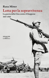 Lotta per la sopravvivenza. La guerra della Cina contro il Giappone 1937-1945 - Librerie.coop