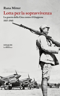 Lotta per la sopravvivenza. La guerra della Cina contro il Giappone 1937-1945 - Librerie.coop Lotta per la sopravvivenza. La guerra della Cina contro il Giappone 1937-1945 - Librerie.coop