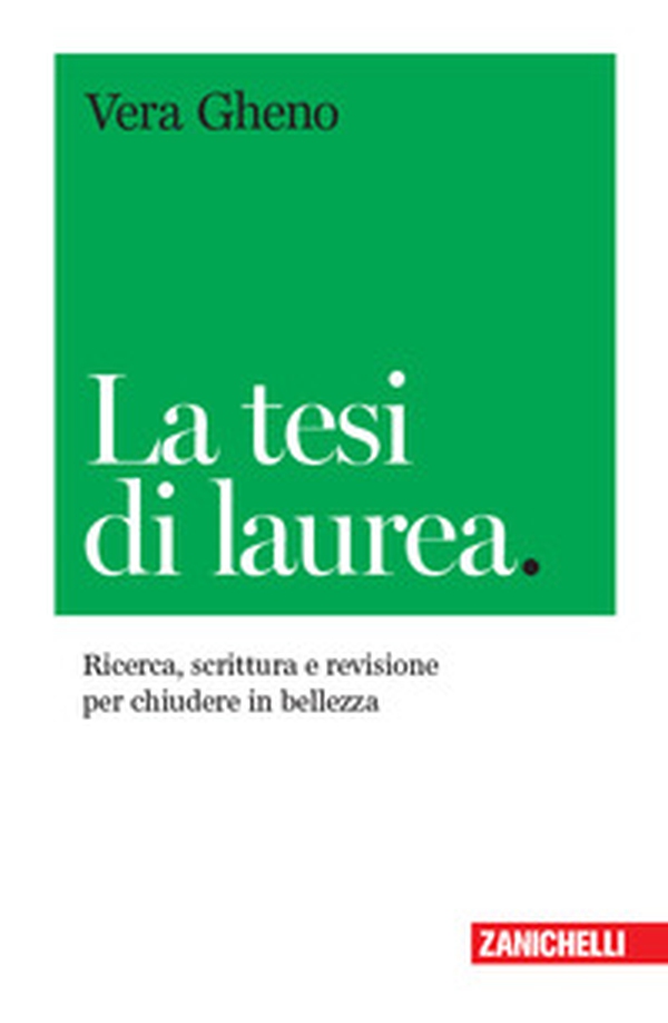 La tesi di laurea. Ricerca, scrittura e revisione per chiudere in bellezza - Librerie.coop La tesi di laurea. Ricerca, scrittura e revisione per chiudere in bellezza - Librerie.coop