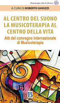 Al centro del suono. La musicoterapia al centro della vita. Atti del Convegno internazionale di musicoterapia - Librerie.coop Al centro del suono. La musicoterapia al centro della vita. Atti del Convegno internazionale di musicoterapia - Librerie.coop