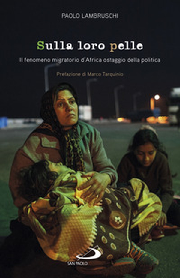 Sulla loro pelle. Il fenomeno migratorio d'Africa ostaggio della politica - Librerie.coop Sulla loro pelle. Il fenomeno migratorio d'Africa ostaggio della politica - Librerie.coop