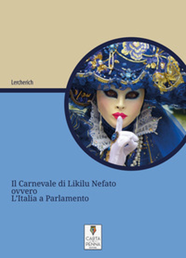 Carnevale di Likilu Nefato. ovvero, l'Italia a Parlamento - Librerie.coop Carnevale di Likilu Nefato. ovvero, l'Italia a Parlamento - Librerie.coop