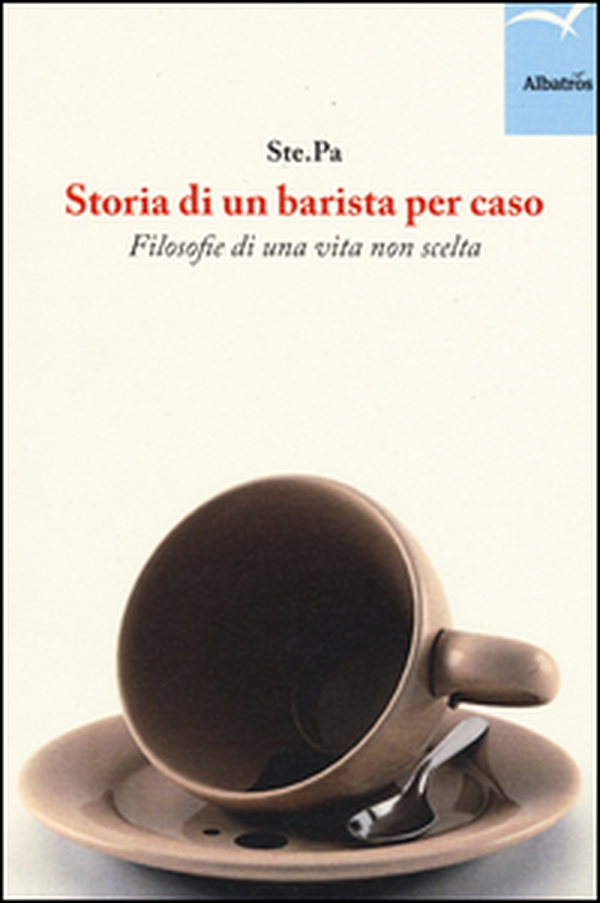 Storia di un barista per caso. Filosofie di una vita non scelta - Librerie.coop Storia di un barista per caso. Filosofie di una vita non scelta - Librerie.coop