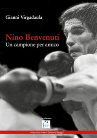 Nino Benvenuti. Un campione per amico - Librerie.coop