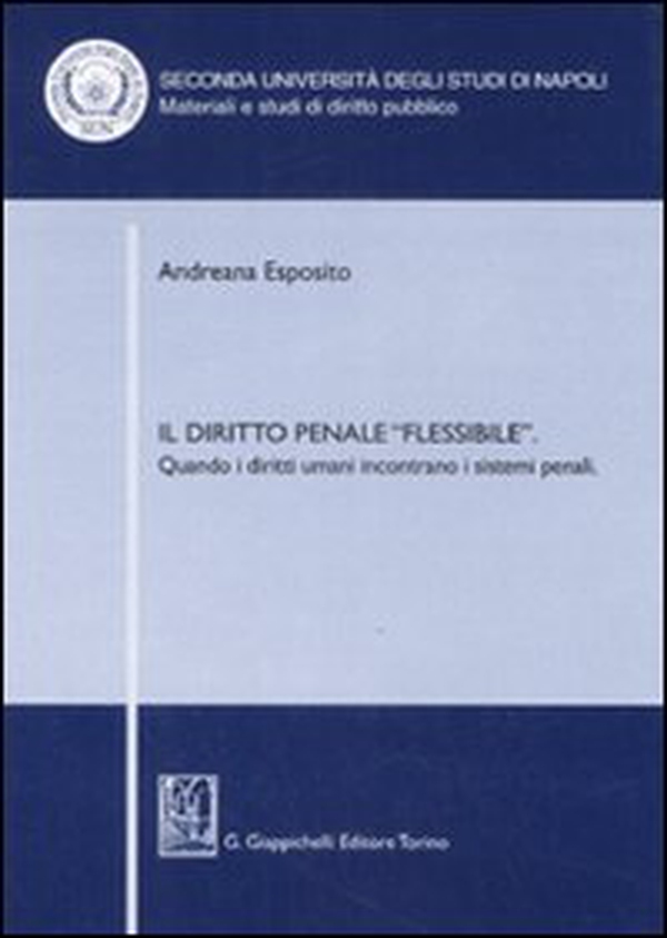 Il diritto penale «flessibile». Quando i diritti umani incontrano i sistemi penali - Librerie.coop Il diritto penale «flessibile». Quando i diritti umani incontrano i sistemi penali - Librerie.coop