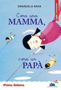 C'era una mamma, c'era un papà... Stampatello maiuscolo. Ediz. ad alta leggibilità - Librerie.coop