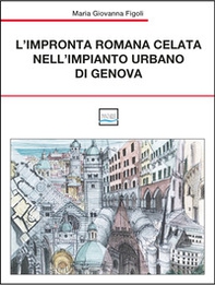 L'impronta romana celata nell'impianto urbano di Genova - Librerie.coop