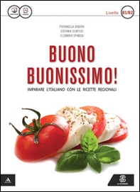 Buono buonissimo! Imparare l'italiano con le ricette regionali. Livello B1-B2 - Librerie.coop