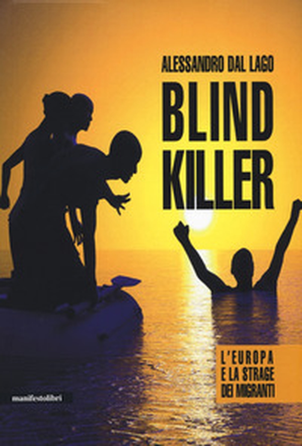 Blind killer. L'Europa e la strage dei migranti - Librerie.coop Blind killer. L'Europa e la strage dei migranti - Librerie.coop