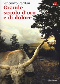 Grande secolo d'oro e di dolore - Librerie.coop Grande secolo d'oro e di dolore - Librerie.coop