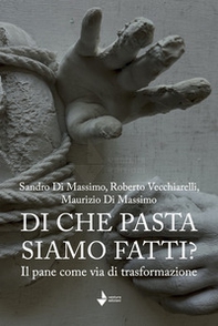 Di che pasta siamo fatti? Il pane come via di trasformazione - Librerie.coop