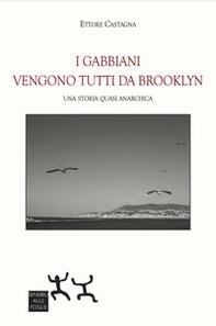 I gabbiani vengono tutti da Brooklyn. Una storia quasi anarchica - Librerie.coop I gabbiani vengono tutti da Brooklyn. Una storia quasi anarchica - Librerie.coop