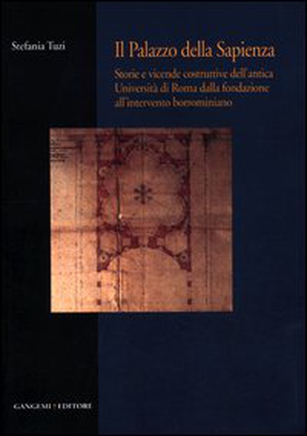 Il palazzo della Sapienza. Storie e vicende costruttive dell'antica Università di Roma dalla fondazione all'intervento borrominiano - Librerie.coop Il palazzo della Sapienza. Storie e vicende costruttive dell'antica Università di Roma dalla fondazione all'intervento borrominiano - Librerie.coop