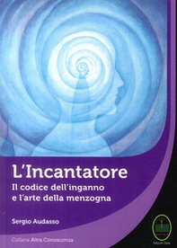 L'incantatore. Il codice dell'inganno e l'arte della menzogna - Librerie.coop L'incantatore. Il codice dell'inganno e l'arte della menzogna - Librerie.coop