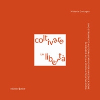 Coltivare la libertà. Uno strumento autovalutativo per un'educazione di genere nella scuola dell'infanzia - Librerie.coop Coltivare la libertà. Uno strumento autovalutativo per un'educazione di genere nella scuola dell'infanzia - Librerie.coop