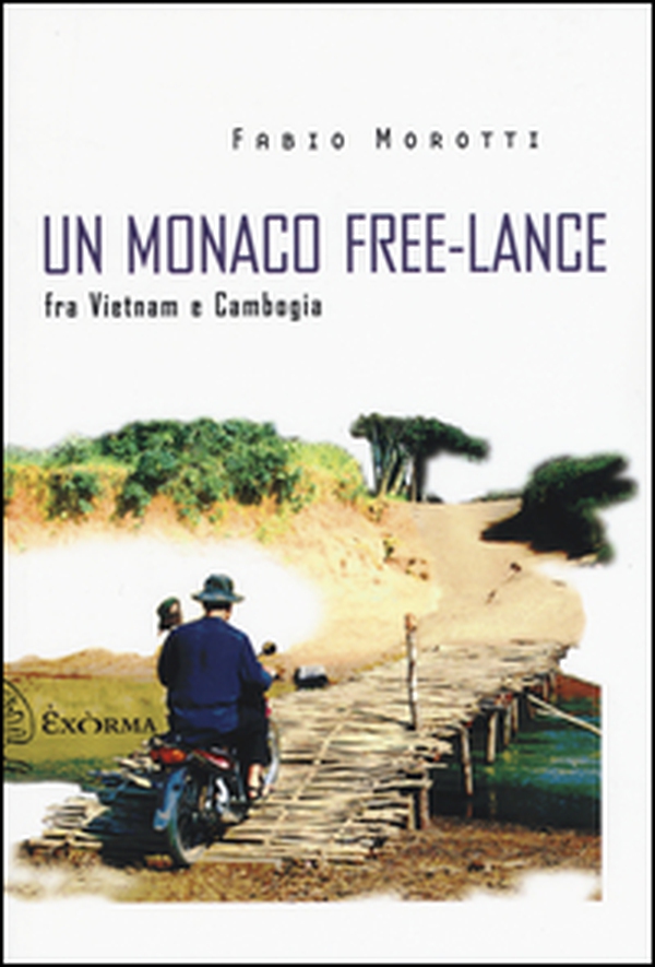 Un monaco free-lance fra Vietnam e Cambogia - Librerie.coop Un monaco free-lance fra Vietnam e Cambogia - Librerie.coop