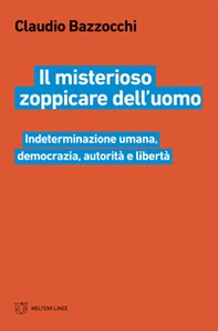 Il misterioso zoppicare dell'uomo. Indeterminazione umana, democrazia, autorità e libertà - Librerie.coop Il misterioso zoppicare dell'uomo. Indeterminazione umana, democrazia, autorità e libertà - Librerie.coop