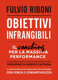 Obiettivi infrangibili. Il coaching per la massima performance - Librerie.coop