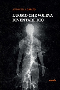 L'uomo che voleva diventare Dio - Librerie.coop