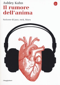 Il rumore dell'anima. Scrivere di jazz, rock, blues - Librerie.coop Il rumore dell'anima. Scrivere di jazz, rock, blues - Librerie.coop