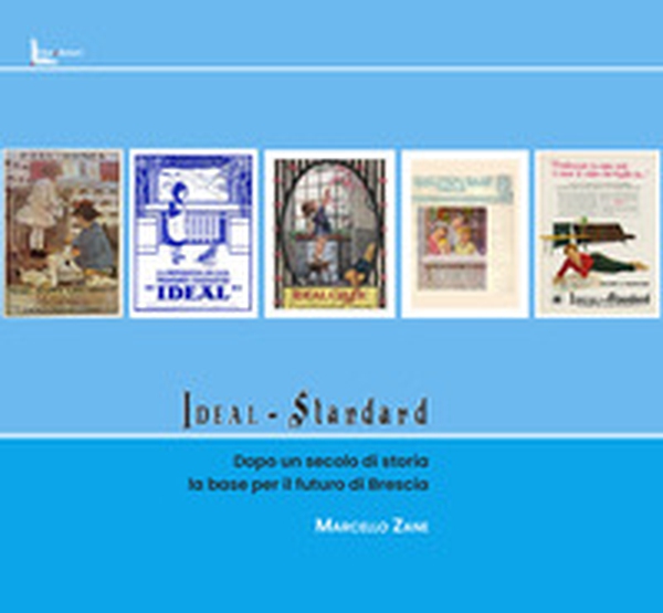 Ideal Standard. Dopo un secolo di storia la base per il futuro di Brescia - Librerie.coop