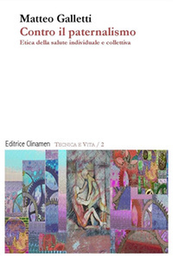 Contro il paternalismo. Etica della salute individuale e collettiva - Librerie.coop Contro il paternalismo. Etica della salute individuale e collettiva - Librerie.coop